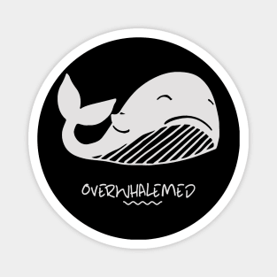 overwhalemed Magnet